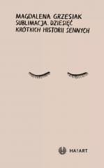 Sublimacja. Dziesięć krótkich historii sennych - Magdalena Grzesiak