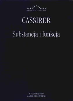 Substancja i funkcja Badania nad podstawowymi problemami krytyki poznania - Ernst Cassirer