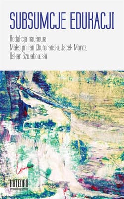 Subsumcje edukacji - Oskar Szwab, Maksymilian Chutorański, Jacek Moroz