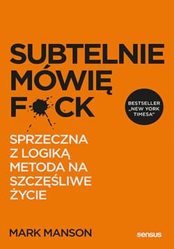 Subtelnie mówię F**k! Sprzeczna z logiką metoda na szczęśliwe życie - ebook - Mark Manson