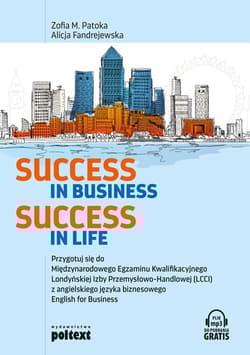 Success in business success in life przygotuj się do międzynarodowego egzaminu kwalifikacyjnego londyńskiej izby przemysłowo handlowej lcci z angielskiego języka biznesowego english for business -  Alicja Fandrejewska, Zofia M. Patoka
