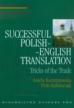 Successful polish-english translation Tricks of the trade - Korzeniowska Aniela, Kuhiwczak Piotr