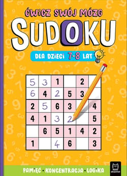 Sudoku dla dzieci 7-8 lat. Ćwicz swój mózg. Pamięć, koncentracja, logika - Opracowanie Zbiorowe