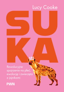 Suka. Rewolucyjne spojrzenie na płeć, ewolucję i zwierzęta z jajnikami - Lucy Cooke