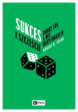 Sukces i szczęście Dobry los a mit merytokracji - Frank Robert H.