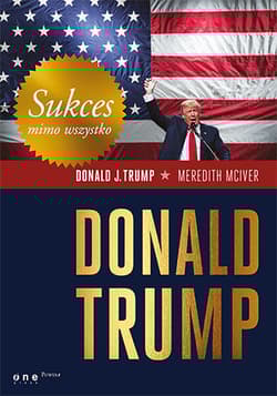 Sukces mimo wszystko. Donald Trump - Donald J. Trump