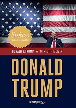 Sukces mimo wszystko. Donald Trump - Donald J. Trump