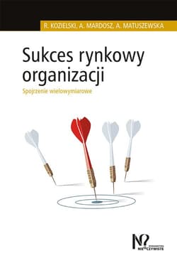 Sukces rynkowy organizacji Spojrzenie wielowymiarowe - Mardosz Agata, Matuszewska Agata