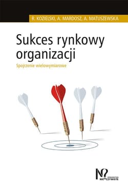 Sukces rynkowy organizacji Spojrzenie wielowymiarowe - Mardosz Agata, Matuszewska Agata