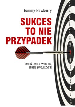 Sukces to nie przypadek. Zmień swoje wybory, zmień swoje życie - ebook - Tommy Newberry