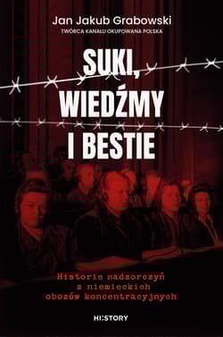 Suki, wiedźmy i bestie. Historie nadzorczyń z niemieckich obozów koncentracyjnych