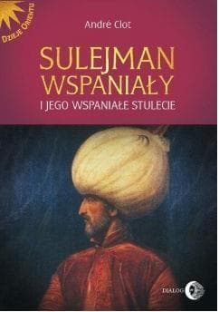 Sulejman Wspaniały i jego wspaniałe stulecie - Andre Clot