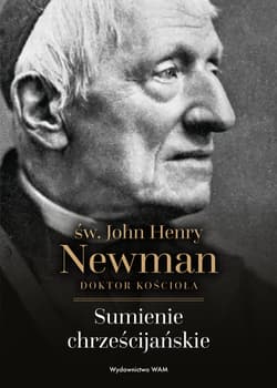 Sumienie chrześcijańskie św. John Henry Newman - John Henry Newman
