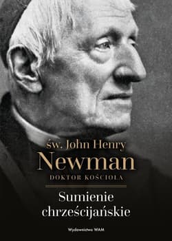 Sumienie chrześcijańskie św. John Henry Newman - John Henry Newman