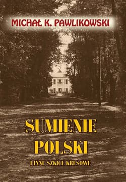 Sumienie Polski i inne szkice kresowe - Michał Pawlikowski