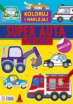 Super auta i pojazdy Kolorowanki z naklejkami - Opracowanie Zbiorowe