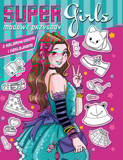 Super girls! Modowe przygody z kolorowaniem i naklejkami - Opracowanie Zbiorowe