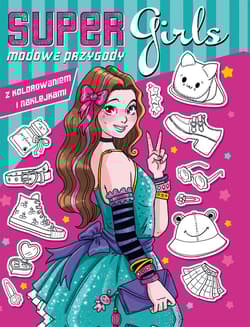 Super girls! Modowe przygody z kolorowaniem i naklejkami