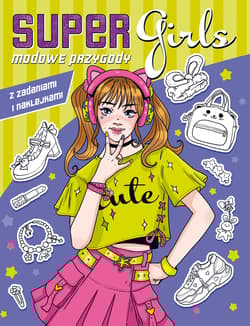 Super Girls! Modowe przygody z zadaniami i naklejkami - Opracowanie Zbiorowe