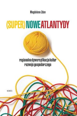 (Super)nowe atlantydy Regionalna dywersyfikacja kultur rozwoju gospodarczego