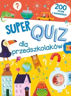 Super quiz dla przedszkolaków. 200 pytań i odpowiedzi - Praca zbiorowa