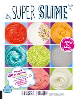 Super Slime Ponad 100 przepisów - Alyssa Jagan