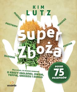Super zboża Wszystko, co musisz wiedzieć o kaszy jaglanej, owsie, teffie, orkiszu i sorgo - Kim Lutz