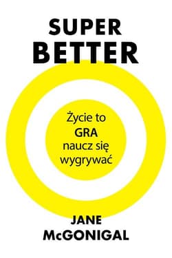 SuperBetter Życie to gra, naucz się wygrywać - Jane McGonigal