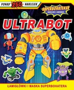 Superbohaterzy. Naklejki i zadania. Ultrabot - Praca zbiorowa