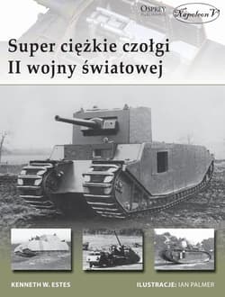 Superciężkie czołgi II wojny światowej - Estes Kenneth W.