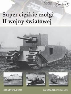 Superciężkie czołgi II wojny światowej - Estes Kenneth W.