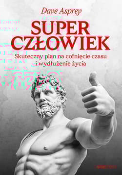 Superczłowiek. Skuteczny plan na cofnięcie czasu i wydłużenie życia - Dave Asprey