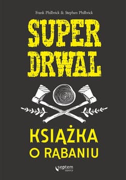 Superdrwal. Książka o rąbaniu - Frank Philbrick, Stephen Philbrick
