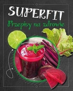 Superfit. Przepisy na zdrowie - Praca zbiorowa