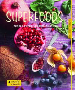 Superfoods Źródło energii prosto z natury.  Poradnik zdrowie - Susanna Bingemer