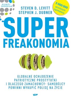 Superfreakonomia. Globalne ochłodzenie, patriotyczne prostytutki i dlaczego zamachowcy-samobójcy powinni wykupić polisę na życie - Steven D.  Levitt, Stephen J. Dubner