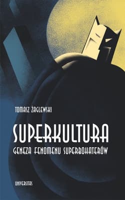 Superkultura Geneza fenomenu superbohaterów - Tomasz Żaglewski