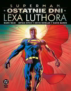 Superman. Ostatnie dni Lexa Luthora. DC Black Label - Mark Waid, Bryan Hitch