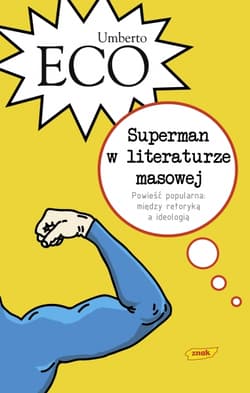 Superman w literaturze masowej. Powieść popularna: między retoryką a ideologią - Umberto Eco