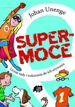 Supermoce. Liczne rady i wskazania do ich używania - Unenge Johan