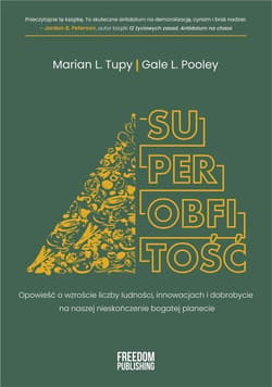 Superobfitość Opowieść o wzroście liczby ludności, innowacjach i dobrobycie na naszej nieskończenie bogatej planec - Tupy Marian,  Pooley Gale