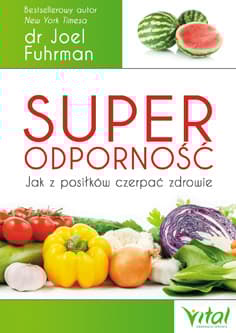 Superodporność Jak z posiłków czerpać zdrowie - Joel Fuhrman