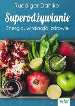 Superodżywianie Energia, witalność, zdrowie - Ruediger Dahlke