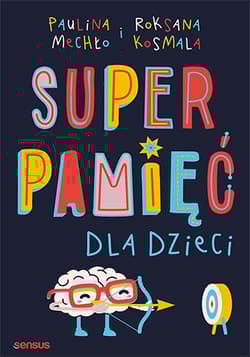 Superpamięć dla dzieci - Mechło Paulina, Kosmala Roksana