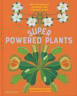 Superpowered Plants. Meet the Smartest, Strongest, and Sneakiest Plants - Soledad Romero Mariño