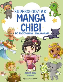 Supersłodziaki MANGA CHIBI. Do rysowania i malowania. Manga Chibi - Joanna Zhou