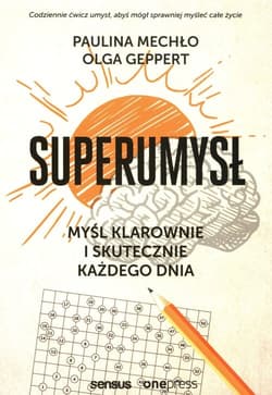 Superumysł Myśl klarownie i skutecznie każdego dnia - Mechło Paulina, Geppert Olga