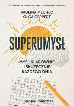 Superumysł Myśl klarownie i skutecznie każdego dnia - Mechło Paulina, Geppert Olga