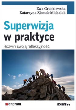 Superwizja w praktyce Rozwiń swoją refleksyjność - Grudziewska Ewa, Ziomek-Michalak Katarzyna