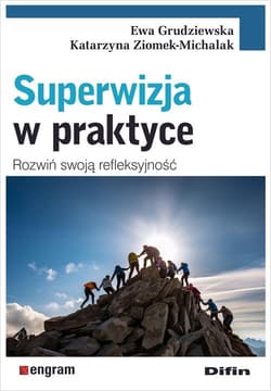 Superwizja w praktyce Rozwiń swoją refleksyjność - Grudziewska Ewa, Ziomek-Michalak Katarzyna